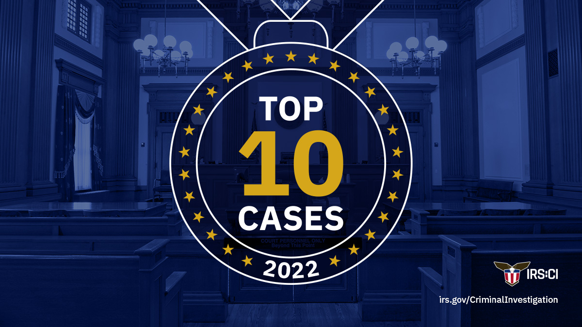 Here Are IRS-CI’s Top 10 Cases of 2022