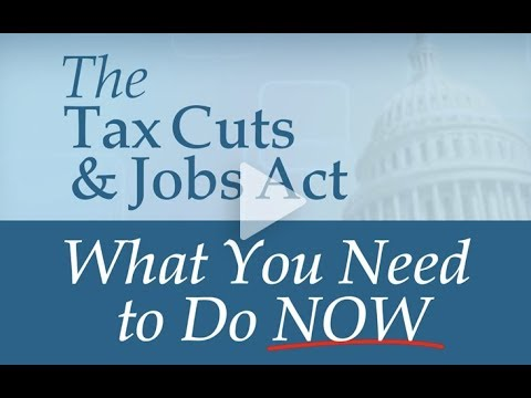 Tax Cuts and Jobs Act: What You Need to Do Now